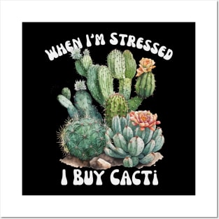 When I'm Stressed I buy Cacti Posters and Art